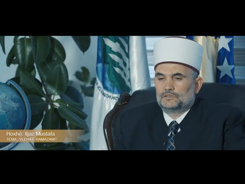 VLERA E RAMAZANIT  Iljaz ef. Mustafa  Kryeimam i KBI Gjilan