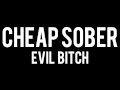 Cheap Sober - Evil Bitch