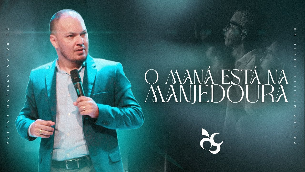 O MANÁ ESTÁ NA MANJEDOURA-MURILLO CORDEIRO