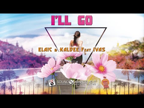 ELAIC & KALDE feat IVAS - I'll Go (HIT MANIA ESTATE 2020)
