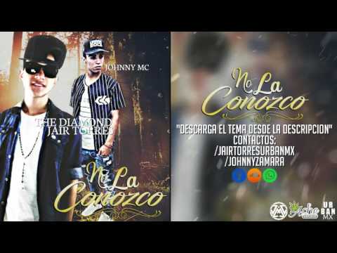 JAIR TORRES THE DIAMOND FT. JHONNY MC-NO LA CONOZCO