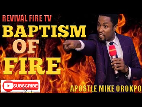 THE BAPTISM OF FIRE BY APOSTLE MIKE OROKPO||2021