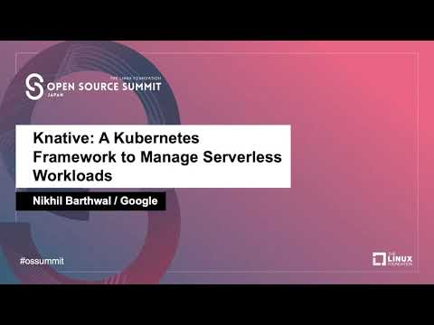 Knative: A Kubernetes Framework to Manage Serverless Workloads - Nikhil Barthwal, Google