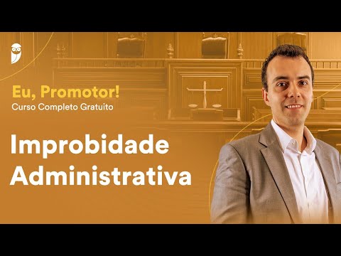 Improbidade Administrativa - "Eu, Promotor!" - Curso Completo Gratuito