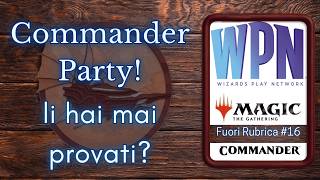 Commander Party: il tuo negozio te li ha mai proposti? | 🌀 Fuori Rubrica