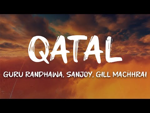 Guru Randhawa, Sanjoy, Gill Machhrai - Qatal (Lyrics)