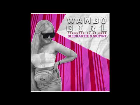 Slickartie feat Skrypt - Wambo girl (Produced by Dj Kboz)