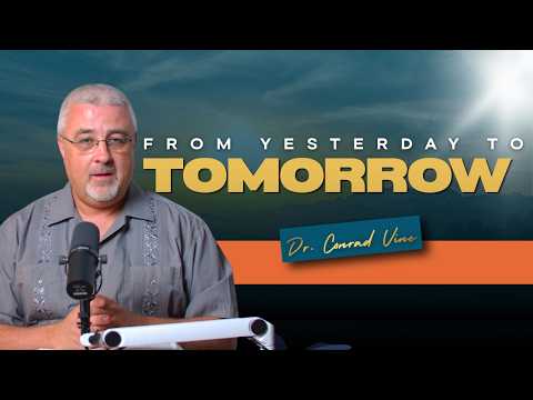 From Yesterday to Tomorrow | Dr. Conrad Vine