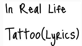 In Real Life- Tattoo (How ‘bout You) Lyrics