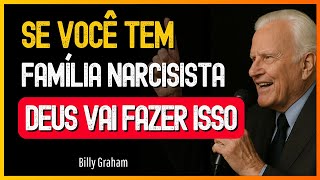 Se Você Tem Uma Família Narcisista, Deus Vai Fazer Isso - Billy Graham