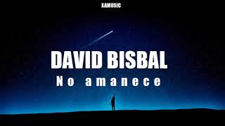 David Bisbal - No Amanece (Con letra)