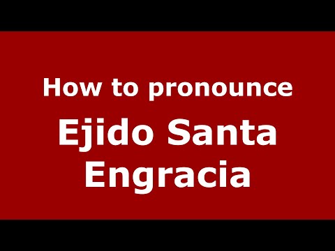 How to pronounce Ejido Santa Engracia (Mexico/Mexican Spanish) - PronounceNames.com