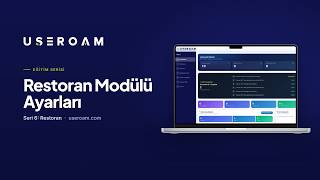Useroam Eğitim Serisi: Restoran Modülü Ayarları