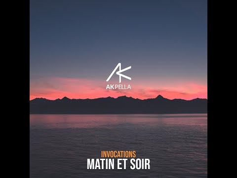 Invocations matin et soir 12 min - AKPELLA