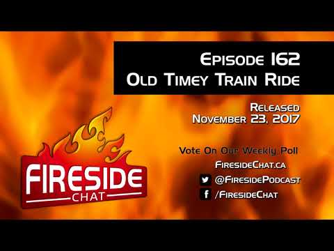 Fireside Chat Episode 162: The Old Timey Train Ride