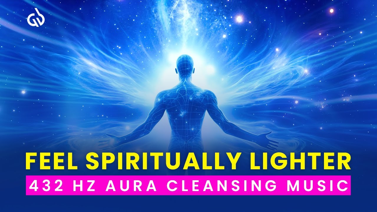 432 Hz Frequency Aura Cleansing Music: Clear Blocked Energy & Feel Spiritually Lighter