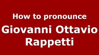 How to pronounce Giovanni Ottavio Rappetti