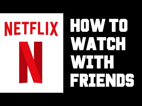 Netflix How To Watch With Friends - How To Create Netflix Party Instructions, Guide