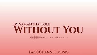 Samantha Cole ~ Without You| Audio