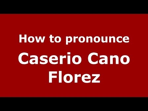 How to pronounce Caserio Cano Florez (Colombian Spanish/Colombia) - PronounceNames.com
