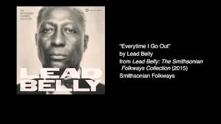 Lead Belly - "Everytime I Go Out"