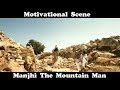 Best Scene Motivational Dialogue Manjhi The Mountain Man Hindi