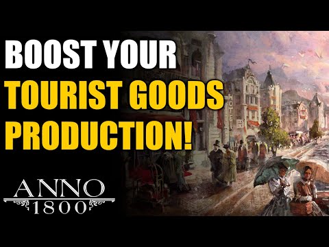 Anno 1800 Ultimate Guide: Ways to BOOST PRODUCTION of Tourist Goods!