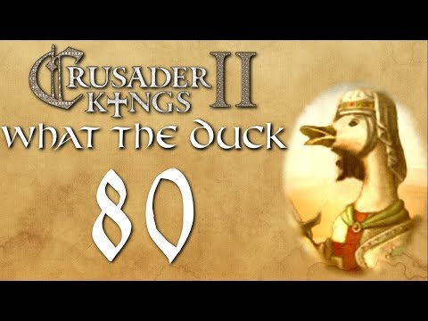 Crusader Kings II with Harley | What the Duck | Episode 80