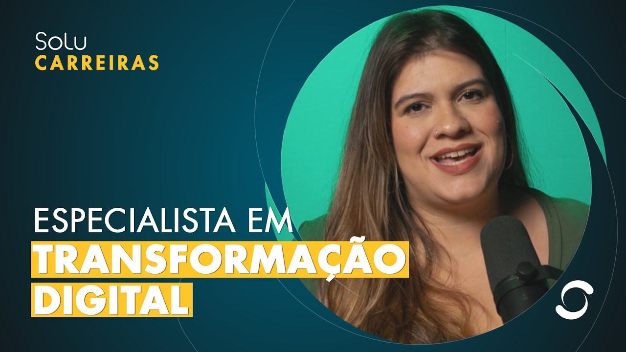 Especialista em Transformação Digital | #SoluCarreiras
