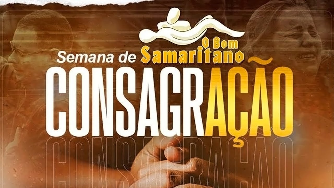Consagração - O Bom Samaritano / 8h ao 12h - AO VIVO