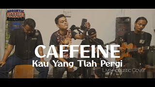 Download lagu KAU YANG TLAH PERGI - CAFFEINE (Live Acoustic Cover) || Garage Acoustic Reload mp3