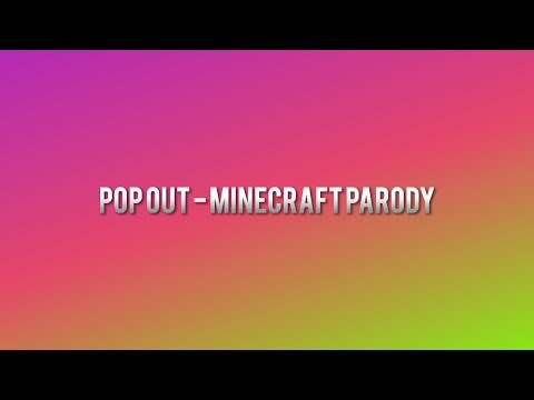 Pop Out - Minecraft Parody