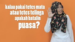 Pakai Tetes Mata atau Tetes Telinga Apakah Batalin Puasa?