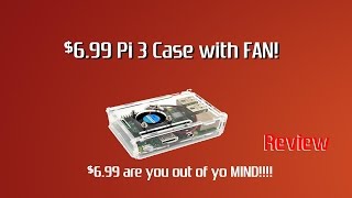 $6.99 PI 3 CASE WITH FAN! REVIEW!