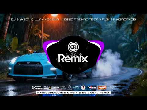 POSSO ATE NÃO TE DAR FLORES - DJ ERIKSON & LUAN MOREIRA (REMIX)