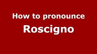 How to pronounce Roscigno