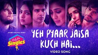 Yeh Pyaar Jaisa Kuch Hai Song | Only For Singles | MX Original Series | MX Player