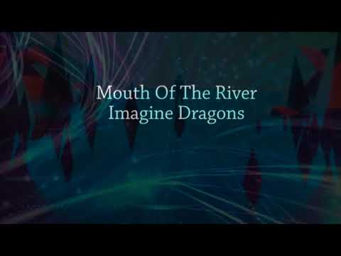 Mouth Of The River - Imagine Dragons