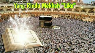 Download lagu Alquran Mekkah | yang Rindu Baitullah like... mp3