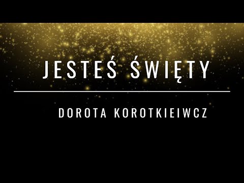 Dorota Korotkiewicz - Jesteś Świety