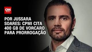 Vídeo: CPMI cita 400 GB de Vorcaro para prorrogação | CNN PRIME TIME