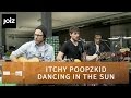 Itchy Poopzkid - Dancing In The Sun (Live at ...