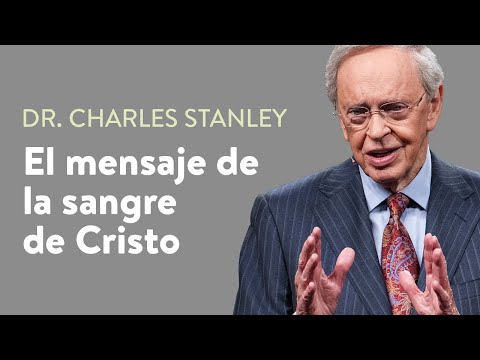 El mensaje de la sangre de Cristo – Dr. Charles Stanley