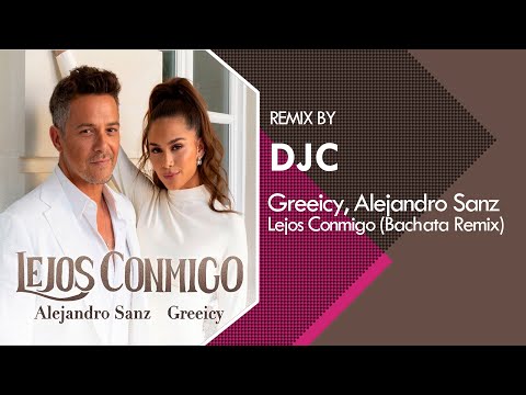 Greeicy, Alejandro Sanz - Lejos Conmigo (Bachata Remix DJC)