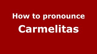 How to pronounce Carmelitas