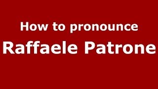 How to pronounce Raffaele Patrone
