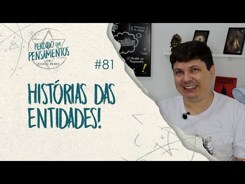 Pensamentos 81 - História das Entidades