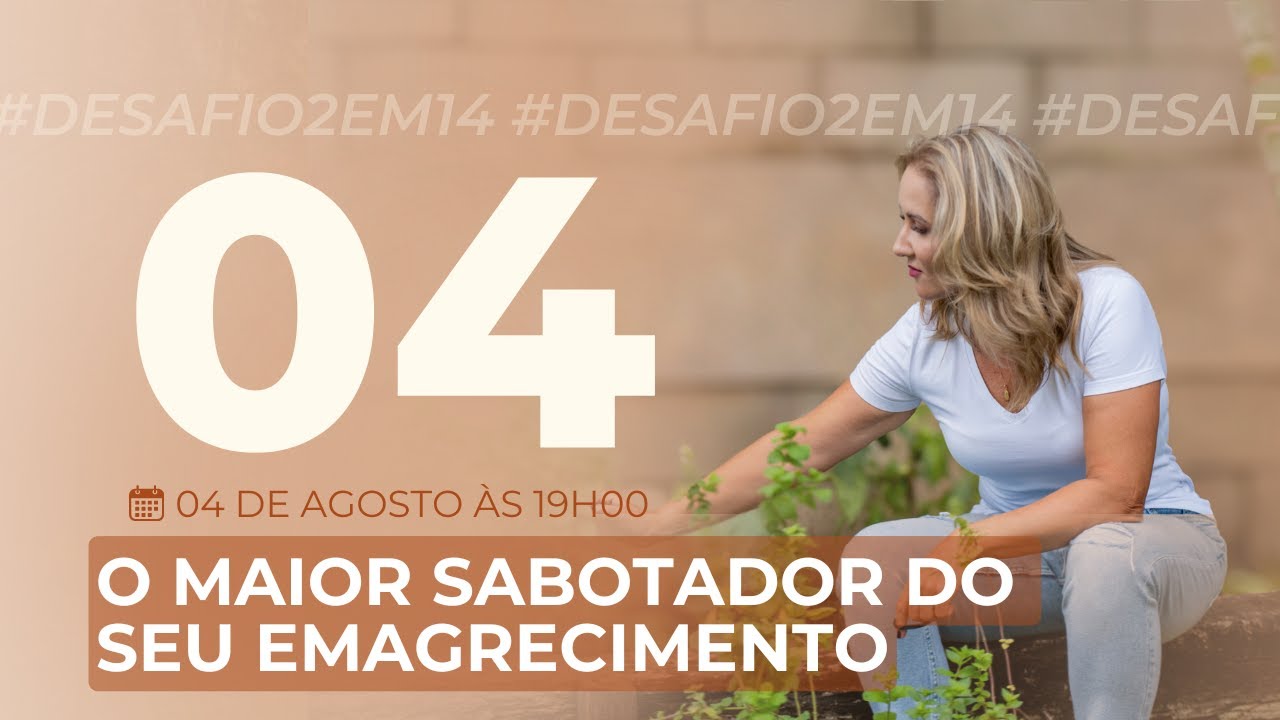 Dia 04 - O Maior Sabotador do seu Emagrecimento - Desafio 2em14