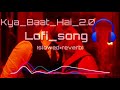 Kya Baat Haii 2.0 - Full Lo-Fi - Perfectly - [Slowed+Reverb] Harrdy, Tanishk, Nikhita, Jaani, BPraak