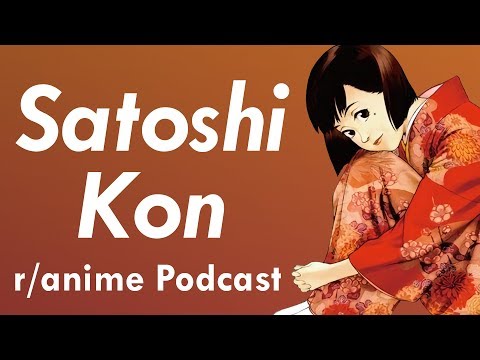 The Works of Satoshi Kon Episode - The /r/Anime Podcast